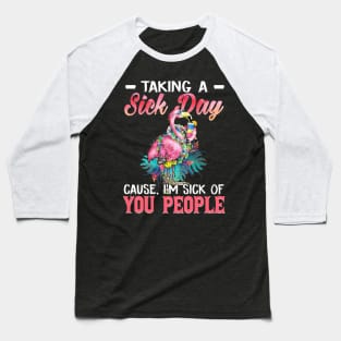 Taking A Sick Day I'm Sick Of People  Funny Flamingo Baseball T-Shirt